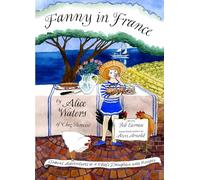 Fanny in France: Travel Adventures of a Chef's Daughter, with Recipes