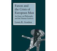 Fanon and the Crisis of European Man: An Essay on Philosophy and the Human Sciences