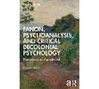 Fanon, Psychoanalysis, and Critical Decolonial Psychology