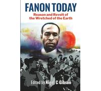 Fanon Today: Reason and Revolt of the Wretched of the Earth