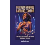 FANTASIA MONIQUE BARRINO-TAYLOR: The Voice That Touched the World- Biography for kids