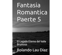 Fantasia Romantica Paerte 5: El Legado Eterno del Valle Brumoso