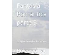 Fantasia Romántica parte 3: La Rebelión de Los Corazones
