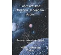 Fantasia: Uma História De Viagem Astral: (Português, Italiano, Inglês, Español, Français)