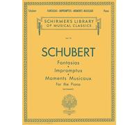 Fantasias, Impromptus, Moments Musicaux: Schirmer Library of Classics Volume 75 Piano Solo (Schirmer's Library of Musical Classics, 75)