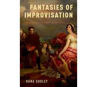 Fantasies of Improvisation – Free Playing in Nineteenth-Century Music – Oxford University Press