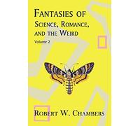 Fantasies of Science, Romance, and the Weird: Volume 2