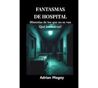 FANTASMAS DE HOSPITAL: Historias de los que no se van. Qué los retiene?