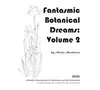 Fantasmic Botanical Dreams: Volume 2: A Mindful Coloring Book for Relaxation and Self-Connection