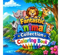 Fantastic Animal Collection Coloring Book: Fantastic Animal Collection Coloring Book: Fun and Easy Animal Coloring Pages for Kids Ages 4-8 Featuring ... and Many More Fun Loving Animals To Color.