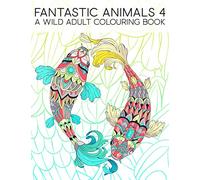 Fantastic Animals 4: A Wild Adult Colouring Book: 35 Coloring Pages Featuring Fish, Owls, Deer, Llamas, Sloths & More for Relaxation & Stress Relief