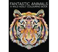 Fantastic Animals: A Wild Adult Colouring Book