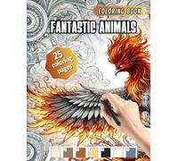 Fantastic Animals: Adult and teens Coloring Book: 25 Drawings for Anxiety, Autism and ADHD
