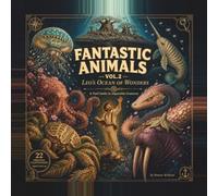 Fantastic animals vol 2: Leo's ocean of wonders A field guide to impossible creatures