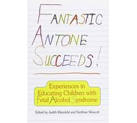 Fantastic Antone Succeeds: Experiences in Educating Children with Fetal Alcohol Syndrome