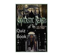 Fantastic Beasts and Where to Find Them Quiz Book: Test Your Knowledge In This Fun Quiz & Trivia Book Based on the Book by Newt Scamander