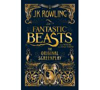 Fantastic Beasts and Where to Find Them : The Original Screenplay