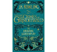 Fantastic Beasts: The Crimes of Grindelwald The Original Screenplay by J K Rowli
