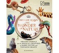 Fantastic Beasts: The Wonder of Nature : Amazing Animals and the Magical Creatures of Harry Potter and Fantastic Beasts