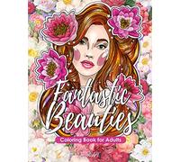 Fantastic Beauties - Coloring Book for Adults: More than 50 portraits and scenes of Beautiful Women for Stress Relief and Relaxation. (Gift Idea)