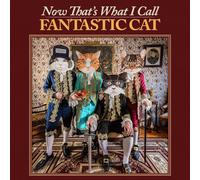 Fantastic Cat - Now That's What I Call Fantastic Cat - CD - The Orchard