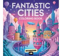 Fantastic Cities Coloring Book: A Journey Through 50 Hyper-Detailed Illustrations of Imaginative Cityscapes, Surreal Skylines, and Architectural Wonders.