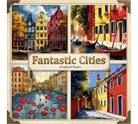 Fantastic Cities Scrapbook Papers: Vintage Art Sheets for Ephemera, Junk Journals, Decoupage, Collage Scrapbooking & Mixed Media Crafts