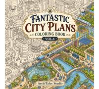 Fantastic City Plans Coloring Book Vol. 4: 50 Futuristic Smart City Masterplans Featuring AI Urban Design, Autonomous Transportation, Drone Delivery ... Logistics, and Sustainable Cities to Color