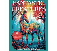 Fantastic Creatures: A Weird and Wonderful Collection of Strange Creatures for Adults and Teens to Color