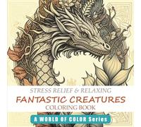 Fantastic Creatures Coloring Book - Stress relief & Relaxing: An Adult Coloring Book with lots of Fantastic Creatures to color! (Coloring Books "A World of Color")