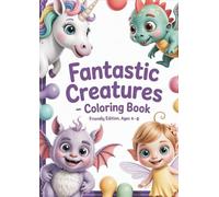 Fantastic Creatures from Mythical Lands - Coloring Book: A Gentle Coloring Book for Kids Ages 4-8 (Fantastic Creatures Coloring Book)