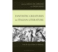 Fantastic Creatures in Italian Literature : From the Age of Dante to Modernity