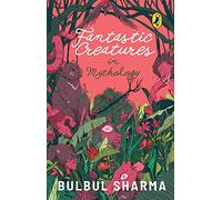 Fantastic Creatures in Mythology: Discover the fascinating beasts & creatures in Hindu mythology | From the author of Tales of Fabled Beasts, Gods and Demons, & The Ramayana | Puffin Picture Books