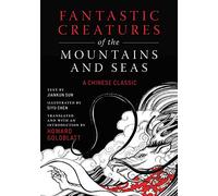 Fantastic Creatures of the Mountains and Seas: A Chinese Classic