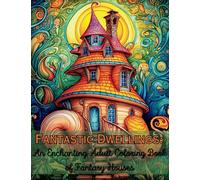 Fantastic Dwellings: An Enchanting Adult Coloring Book of Fantasy Houses