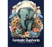 Fantastic Elephants: 40 elephants coloring pages
