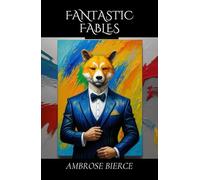 Fantastic Fables: Satirical Tales of Absurdity, Morality, and Human Folly