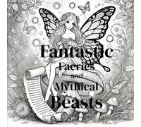 Fantastic faeries and Mythical Beasts: the ultimate fantasy compendium of fairies and creatures for coloring fun. (Ferd A Lizer's Coloring Books)