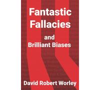 Fantastic Fallacies: and Brilliant Biases