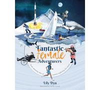 Fantastic Female Adventurers - Truly amazing tales of women exploring the world