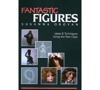 Fantastic Figures: Ideas and Techniques Using the New Clays