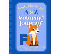 Fantastic Finn's A to Z Coloring Journey: A Personalized Rhyming Alphabet Coloring Book with Finn’s Name on Every Page - Perfect for Ages 2 to 6 (Finn's Boundless World of Personalised Books)