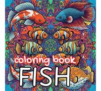 Fantastic Fish Coloring Book: Relaxing Ocean, River & Reef Fish Designs for Adults and Teens (Animal Kingdom)