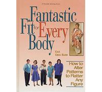 Fantastic Fit for Every Body: How to Alter Patterns to Flatter Your Figure (A Rodale Sewing Book)