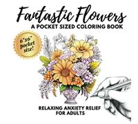Fantastic Flowers: A Pocket Sized Coloring Book Relaxing Anxiety Relief For Adults