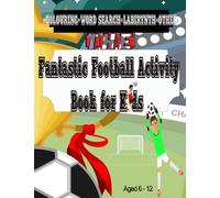 Fantastic Football Activity Books For Kids: Mazes , Word Search , Coloring, Labirynth, and More | Develops Thinking And Intelligence | Aged 6-12 | Great Fun |