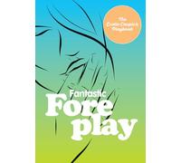 Fantastic Foreplay: 60 Sexy Ideas for Finger, Lip, and Tongue Play to Heat Things Up in the Bedroom and Beyond (The Erotic Couple's Playbook)