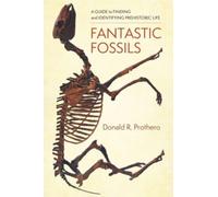 Fantastic Fossils: A Guide to Finding and Identifying Prehistoric Life