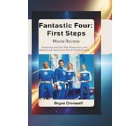 Fantastic Four: First Steps Movie Review: Exploring the Cast, Plot, Production, and Behind-the-Scenes of Marvel’s Retro-Futuristic, Sci-Fi Family Drama