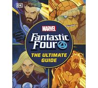 Fantastic Four The Ultimate Guide : The Ultimate Guide to Marvel’s Original Super Hero Family